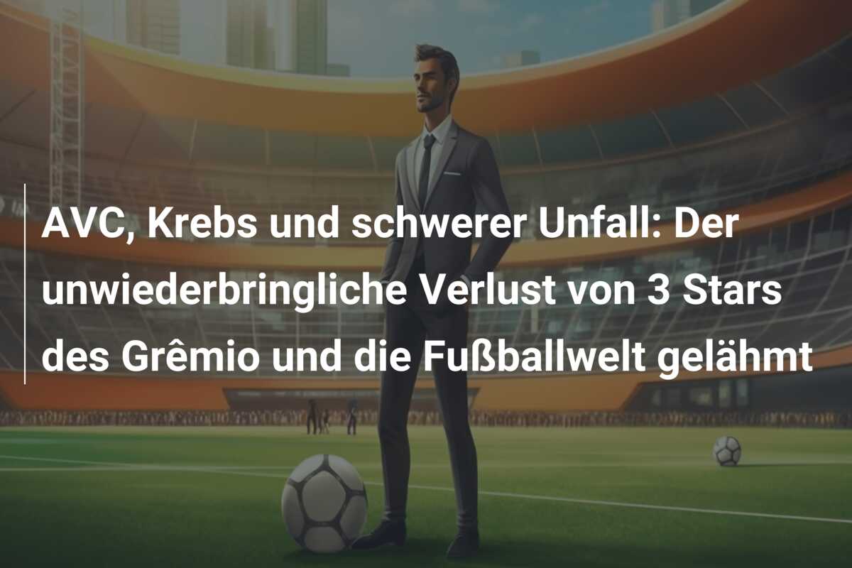 AVC, Krebs und schwerer Unfall: Der unwiederbringliche Verlust von 3 Stars des Grêmio und die Fußballwelt gelähmt