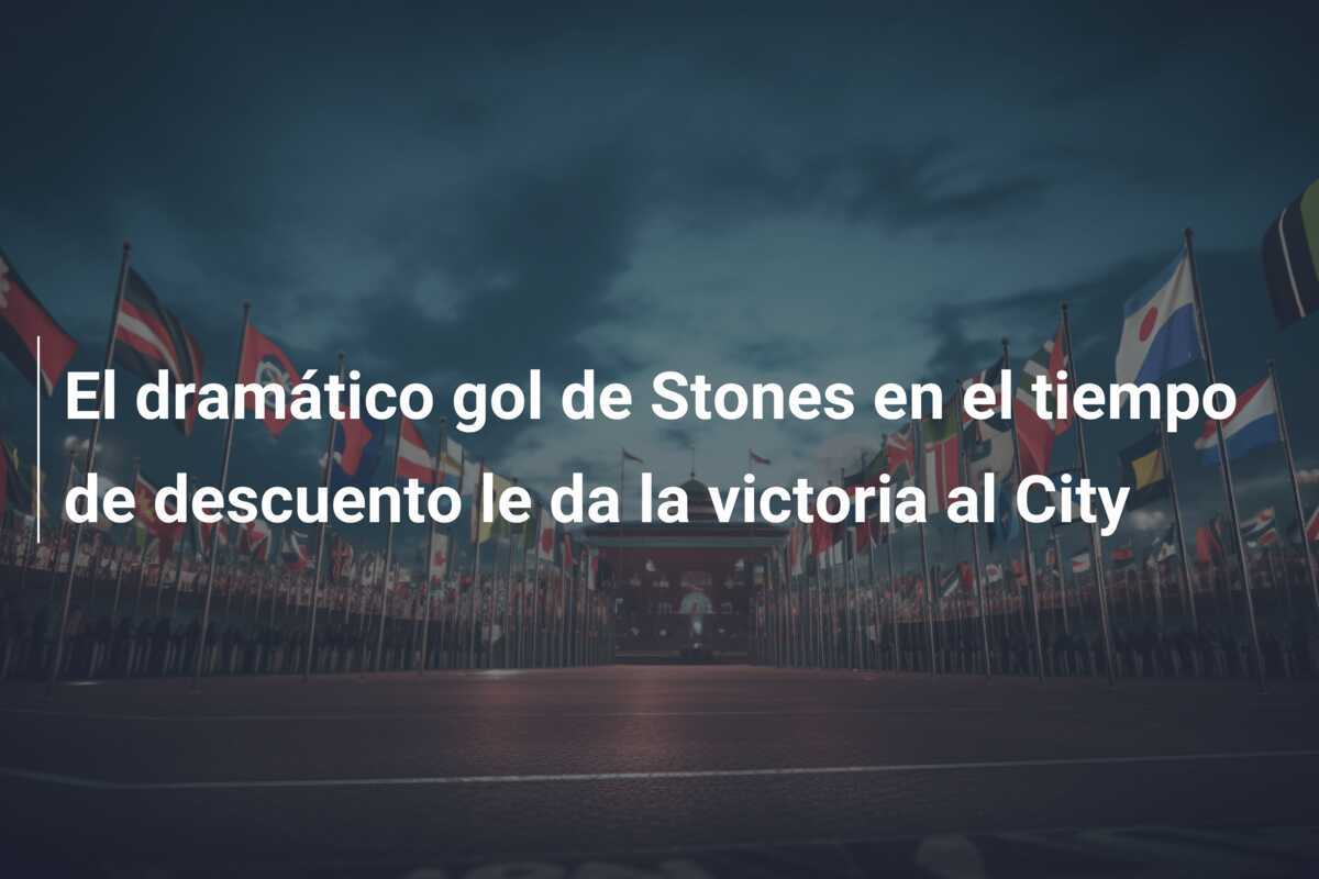 El dramático gol de Stones en el tiempo de descuento le da la victoria al City