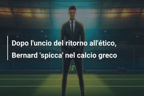Dopo l’uncio del ritorno all’ético, Bernard ‘spicca’ nel calcio greco