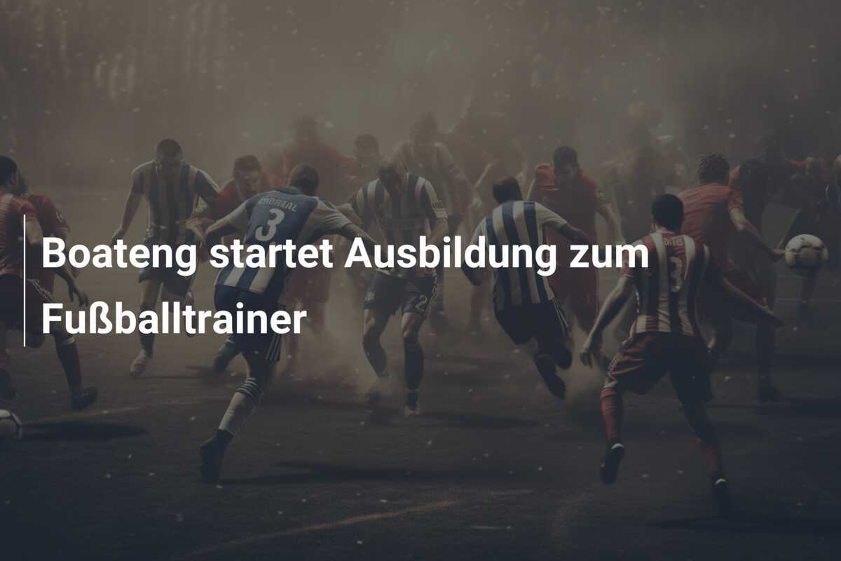 Boateng startet Ausbildung zum Fußballtrainer