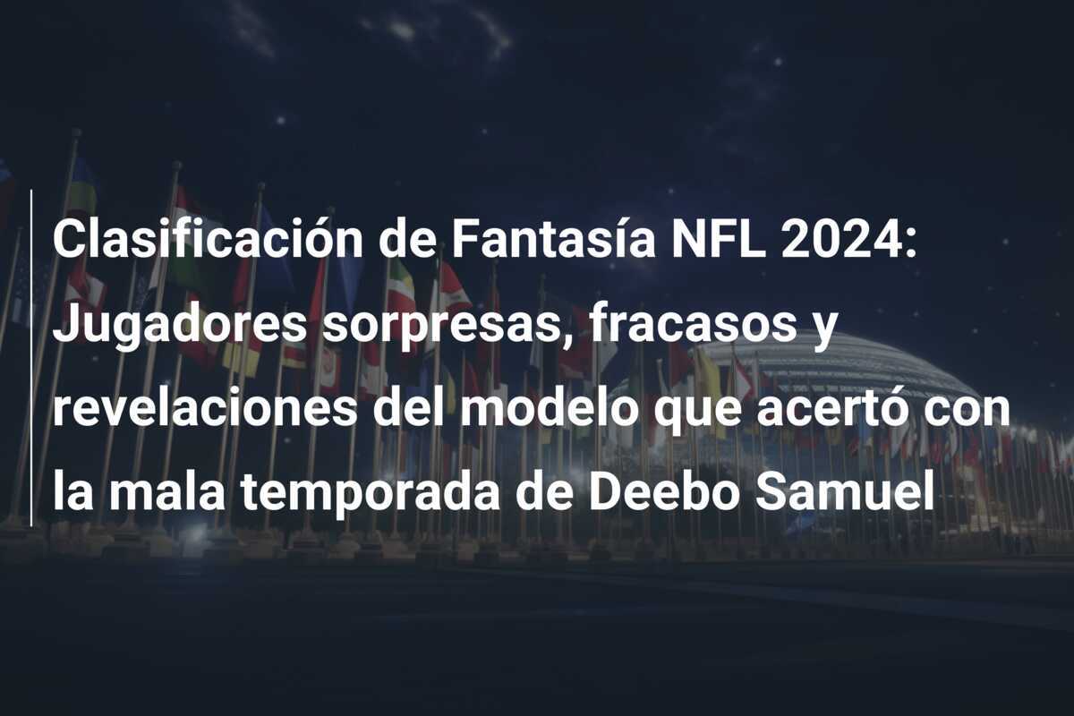 Clasificación de Fantasía NFL 2024: Jugadores sorpresas, fracasos y revelaciones del modelo que acertó con la mala temporada de Deebo Samuel