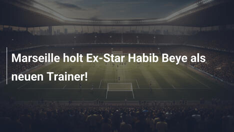 Marseille holt Ex-Star Habib Beye als neuen Trainer!
