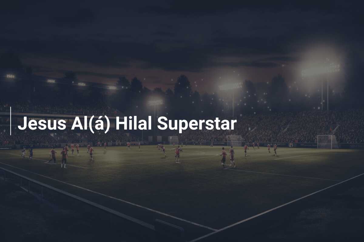 Jesus Al(á) Hilal Superstar