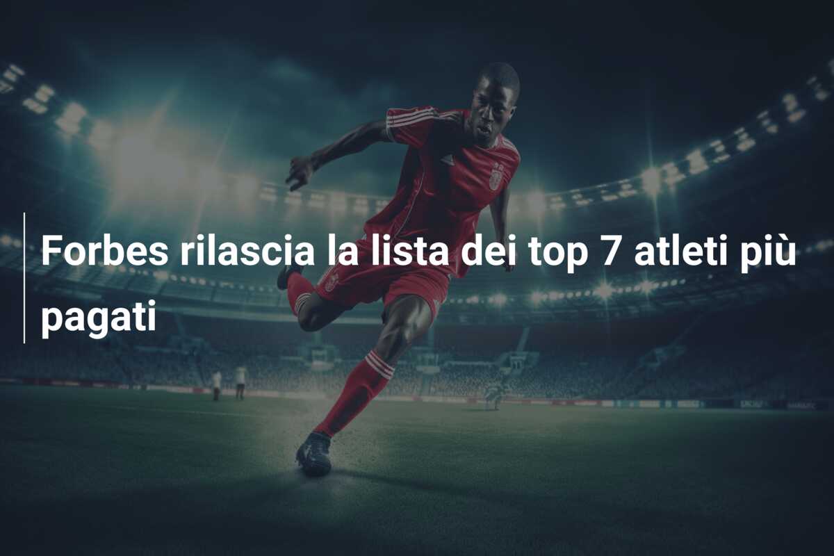 Forbes rilascia la lista dei top 7 atleti più pagati
