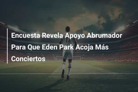 Encuesta Revela Apoyo Abrumador Para Que Eden Park Acoja Más Conciertos