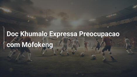 Doc Khumalo Expressa Preocupacao com Mofokeng
