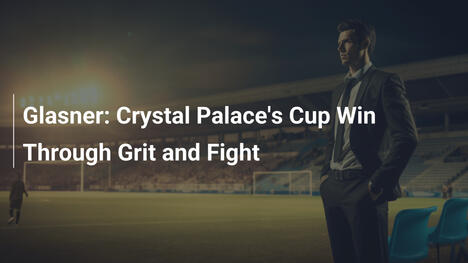 Glasner: Vitória do Crystal Palace na Copa com Garra e Luta