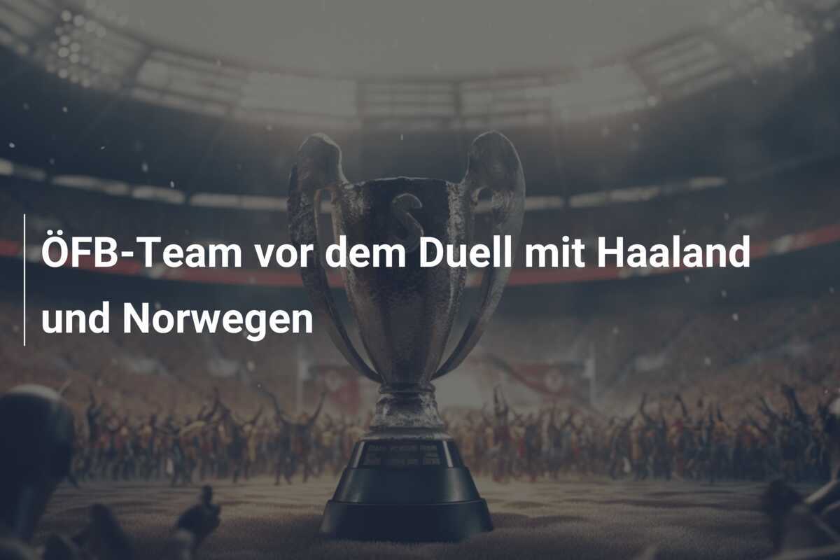 ÖFB-Team vor dem Duell mit Haaland und Norwegen