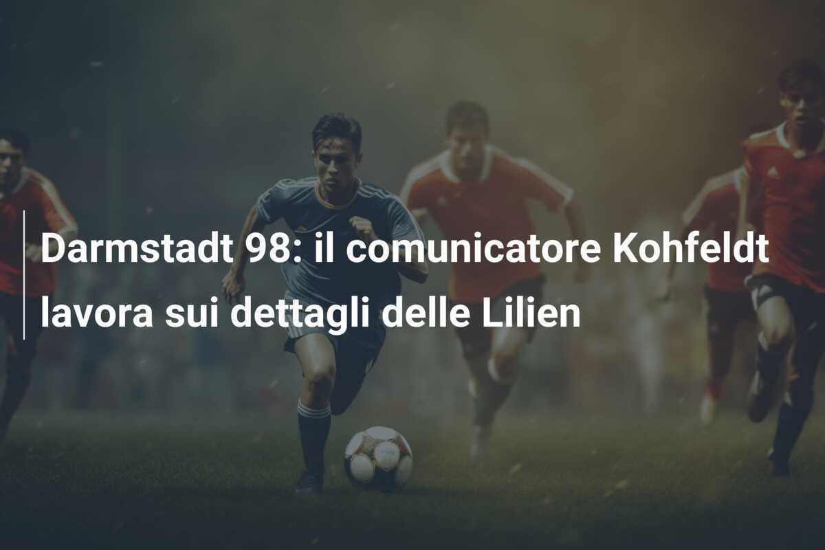 Darmstadt 98: il comunicatore Kohfeldt lavora sui dettagli delle Lilien