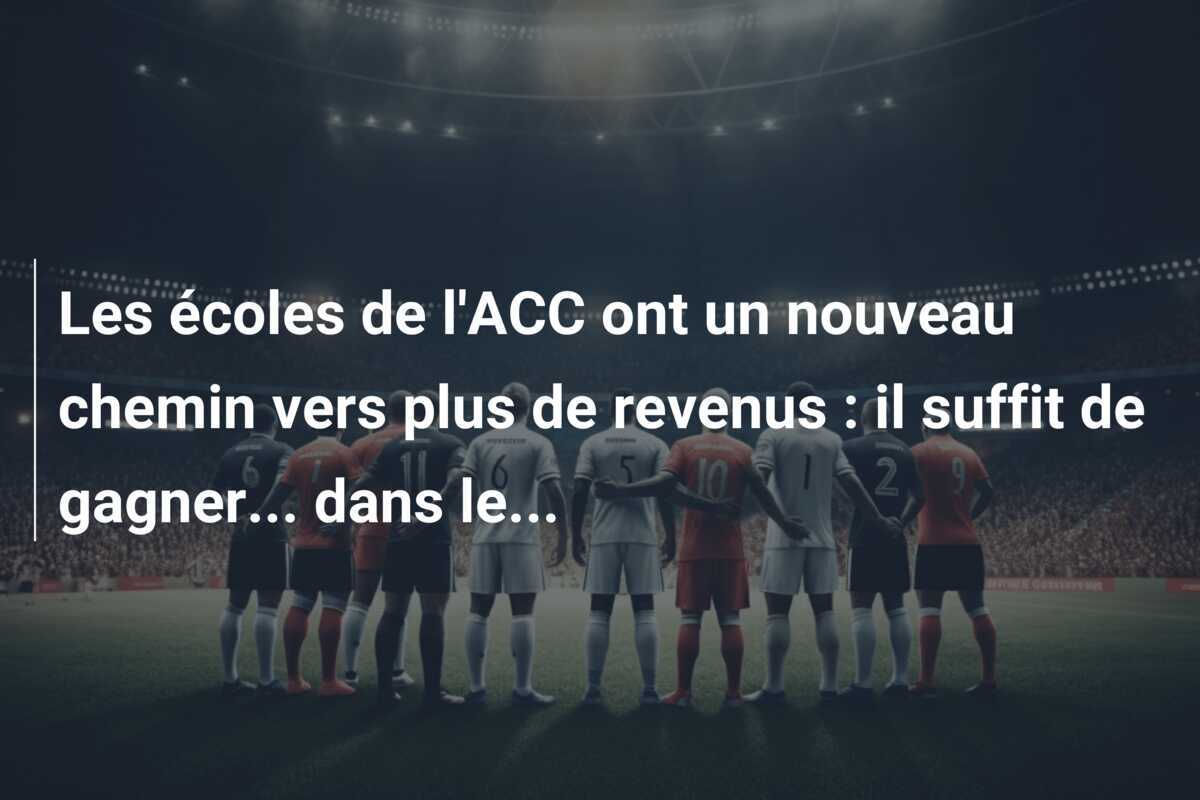 Les écoles de l’ACC ont un nouveau chemin vers plus de revenus : il suffit de gagner… dans le…