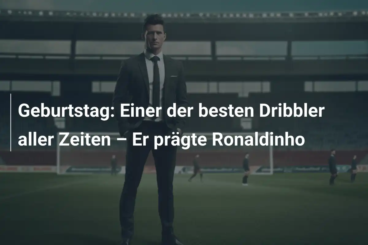 Geburtstag: Einer der besten Dribbler aller Zeiten – Er prägte Ronaldinho