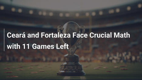 Ceará e Fortaleza Enfrentam Desafios Matemáticos com 11 Jogos Restantes