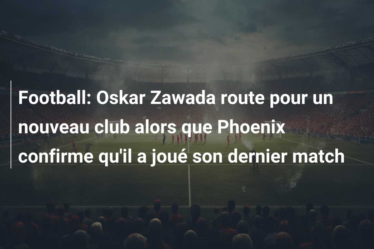 Football: Oskar Zawada route pour un nouveau club alors que Phoenix confirme qu’il a joué son dernier match