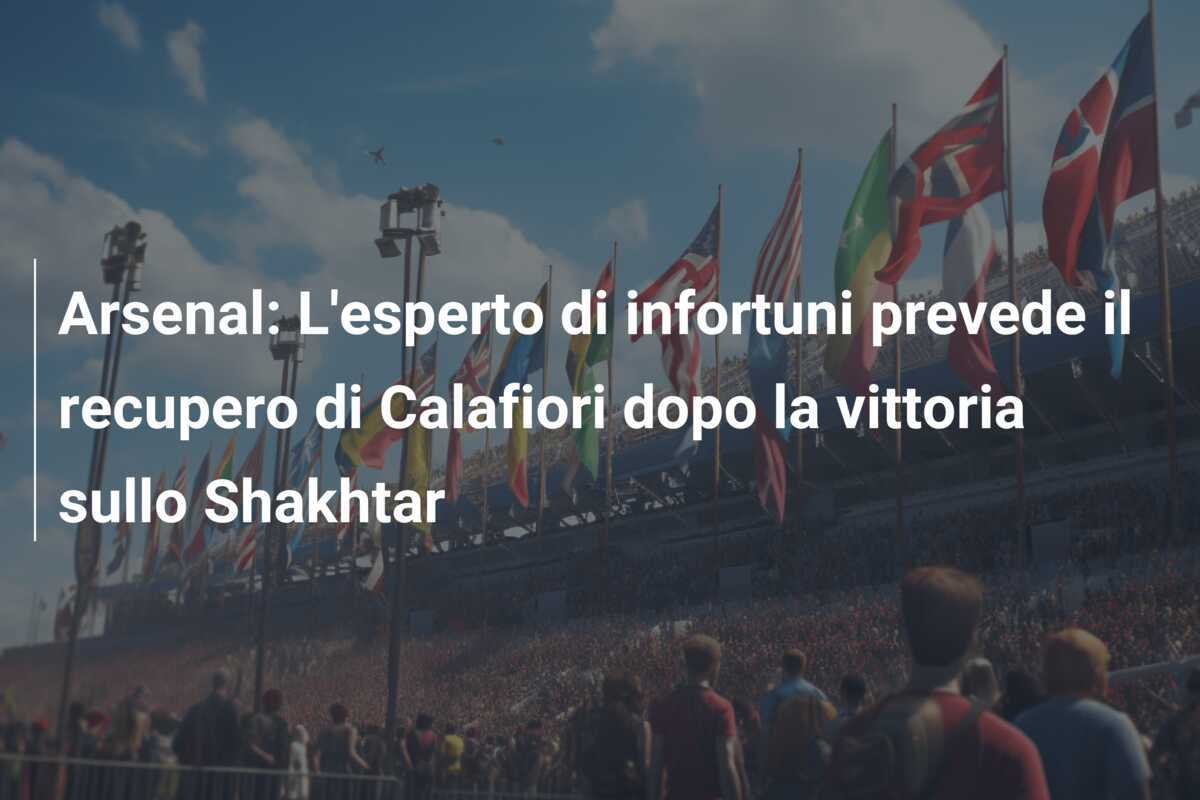 Arsenal: L'esperto di infortuni prevede il recupero di Calafiori dopo la vittoria sullo Shakhtar