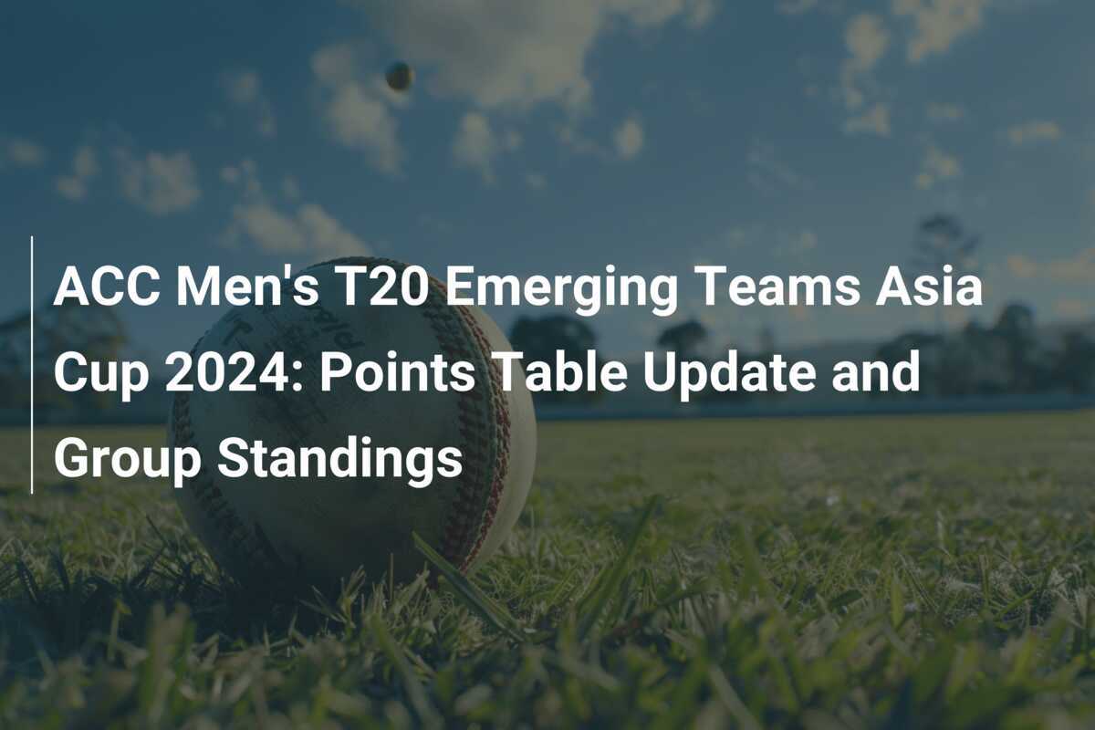 ACC Men's T20 Emerging Teams Asia Cup 2024 Points Table Update and