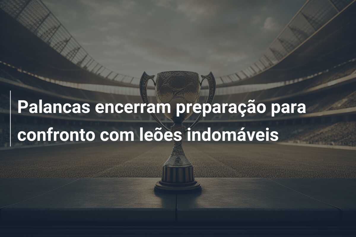 Palancas encerram preparação para confronto com leões indomáveis