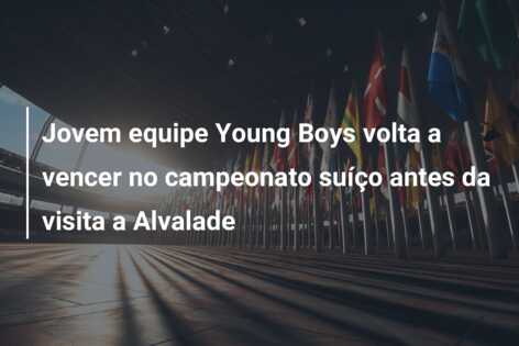 Jovem equipe Young Boys volta a vencer no campeonato suíço antes da visita a Alvalade