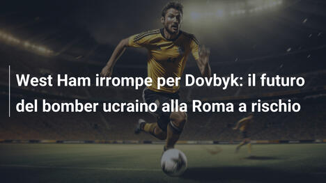 West Ham irrompe per Dovbyk: il futuro del bomber ucraino alla Roma a rischio