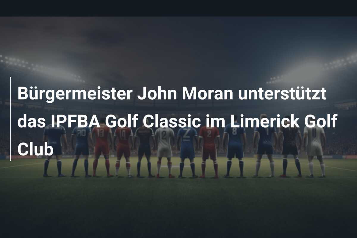 Bürgermeister John Moran unterstützt das IPFBA Golf Classic im Limerick Golf Club