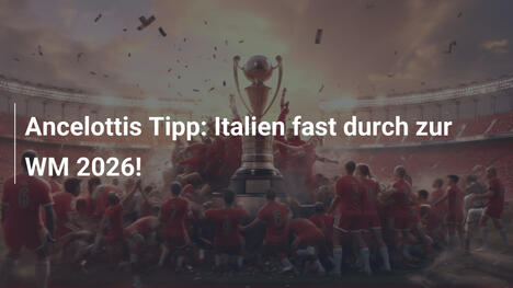 Ancelottis Tipp: Italien fast durch zur WM 2026!