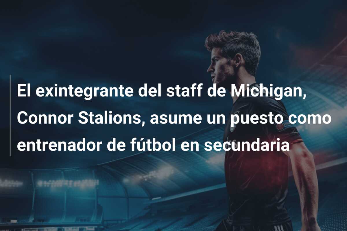 El exintegrante del staff de Michigan, Connor Stalions, asume un puesto como entrenador de fútbol en secundaria