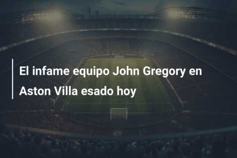 El infame equipo John Gregory en Aston Villa esado hoy