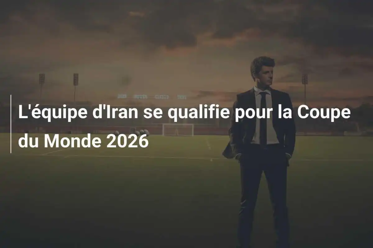 L'équipe d'Iran se qualifie pour la Coupe du Monde 2026