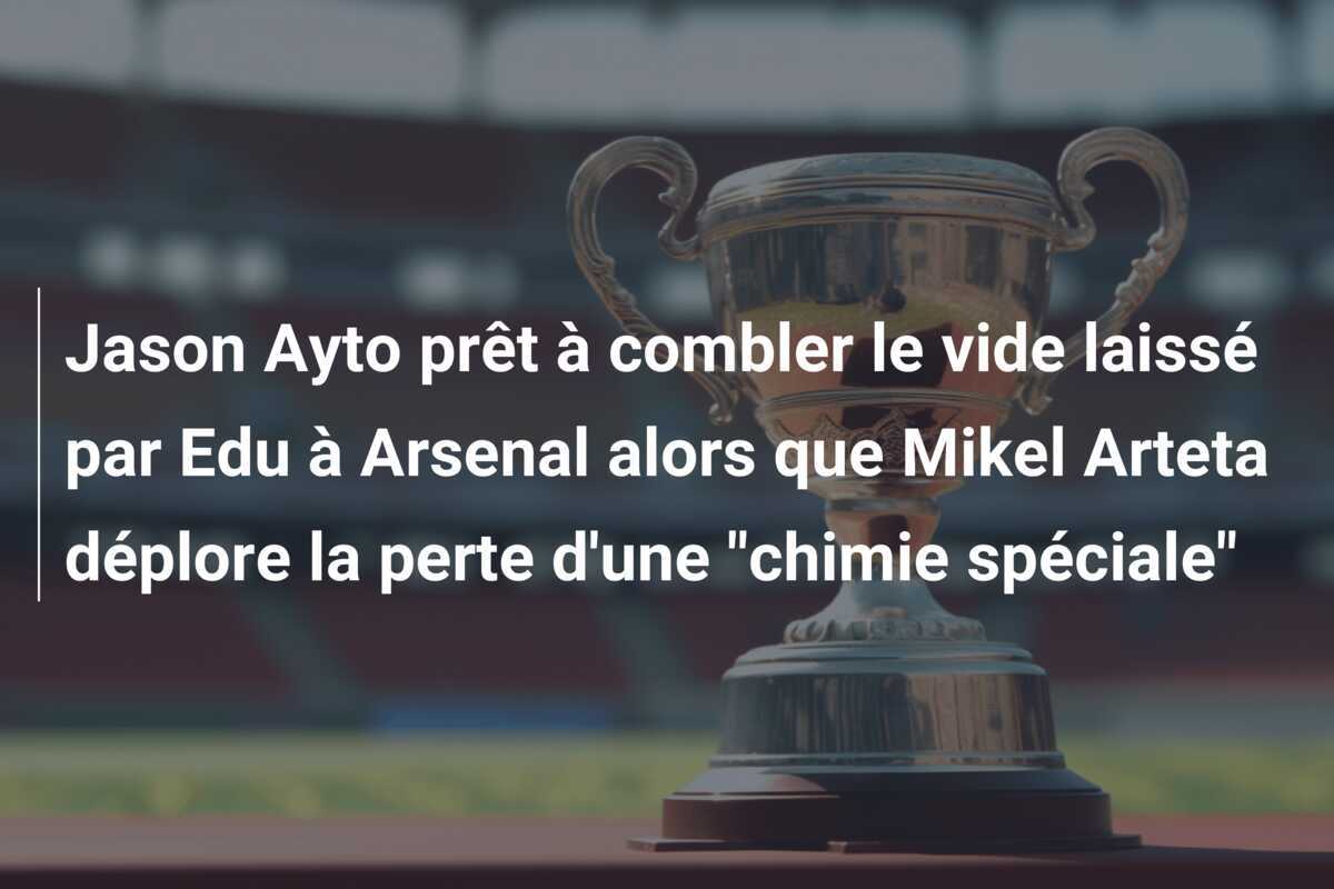 Jason Ayto prêt à combler le vide laissé par Edu à Arsenal alors que Mikel Arteta déplore la perte d'une "chimie spéciale"