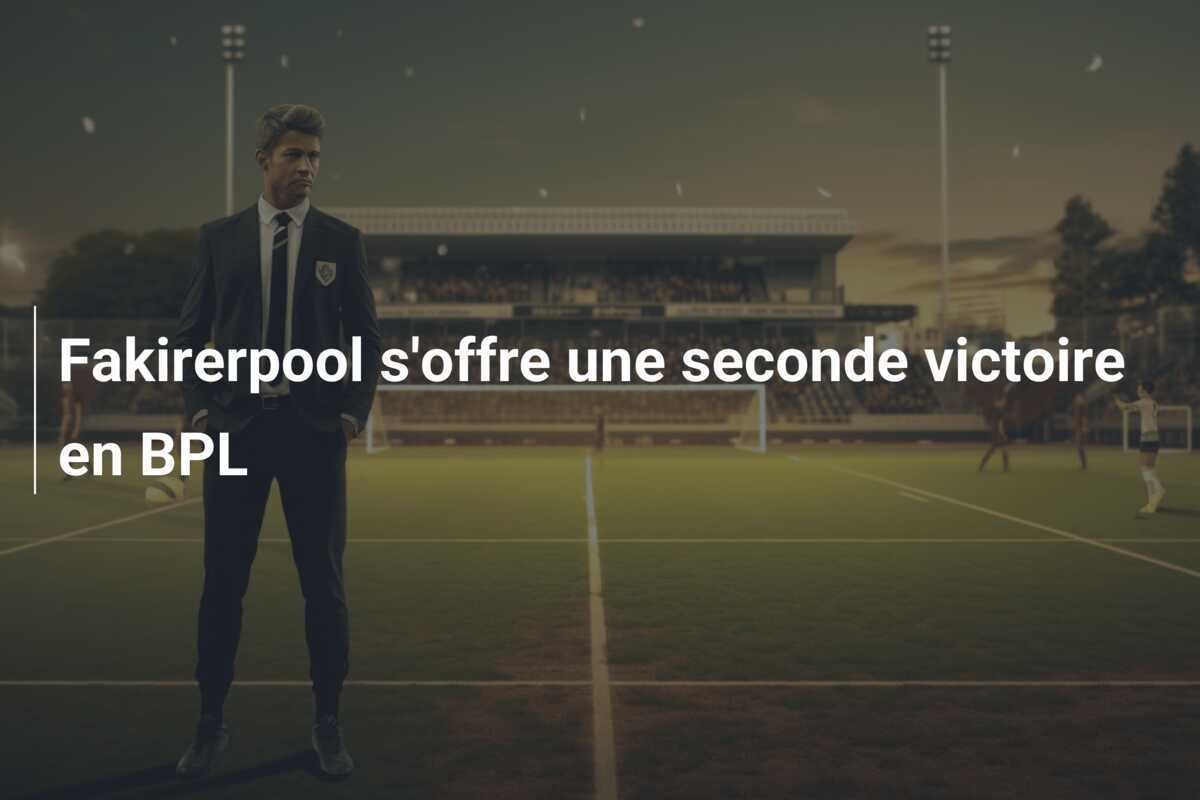 Fakirerpool s'offre une seconde victoire en BPL