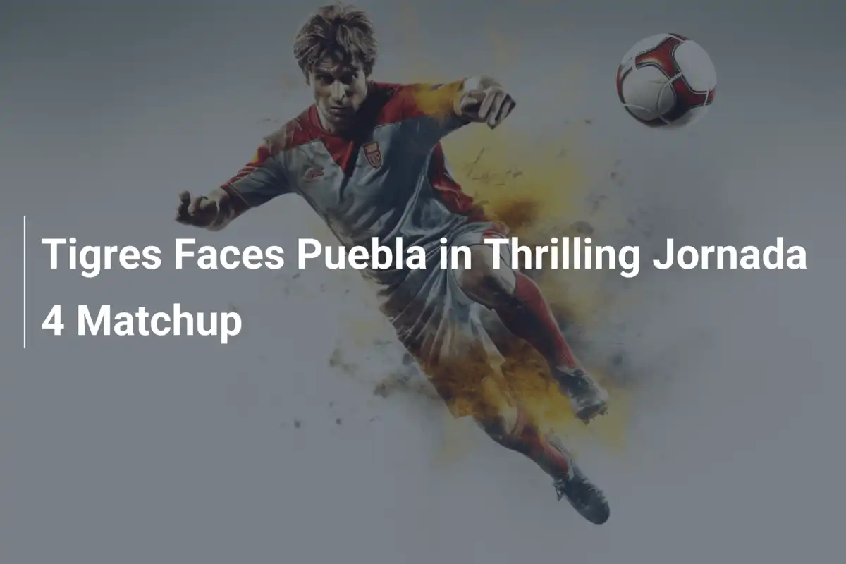 Tigres e Puebla em Duelo Explosivo da Jornada 4