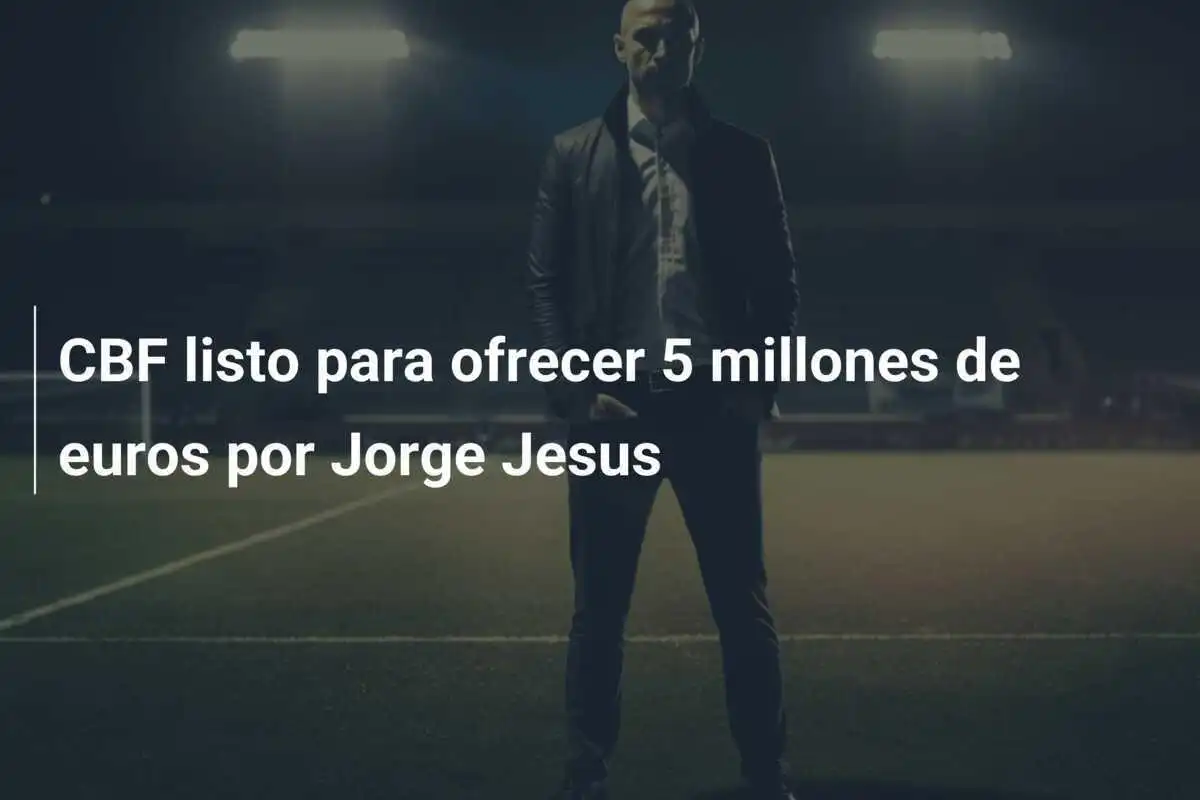 CBF listo para ofrecer 5 millones de euros por Jorge Jesus