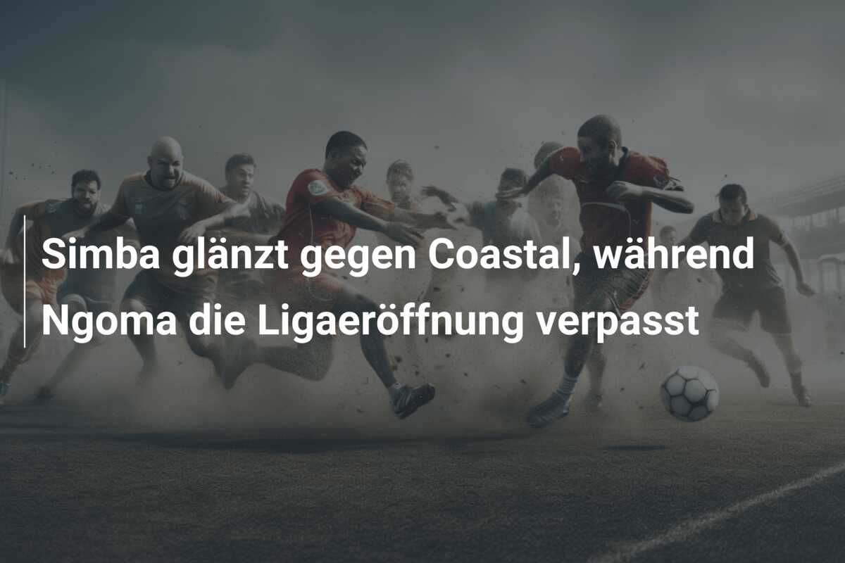 Simba glänzt gegen Coastal, während Ngoma die Ligaeröffnung verpasst