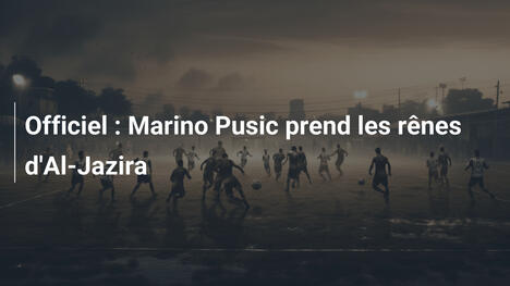 Officiel : Marino Pusic prend les rênes d'Al-Jazira