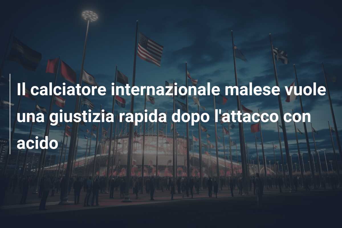 Il calciatore internazionale malese vuole una giustizia rapida dopo l’attacco con acido