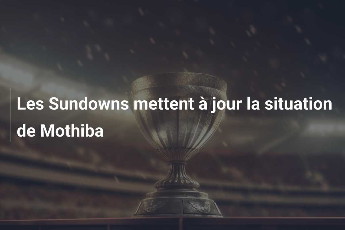 Les Sundowns mettent à jour la situation de Mothiba