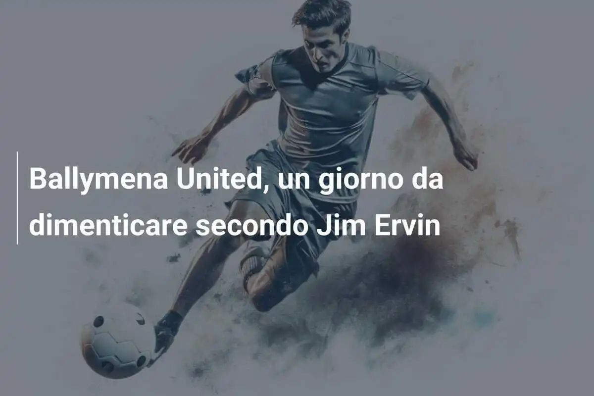 Ballymena United, un giorno da dimenticare secondo Jim Ervin