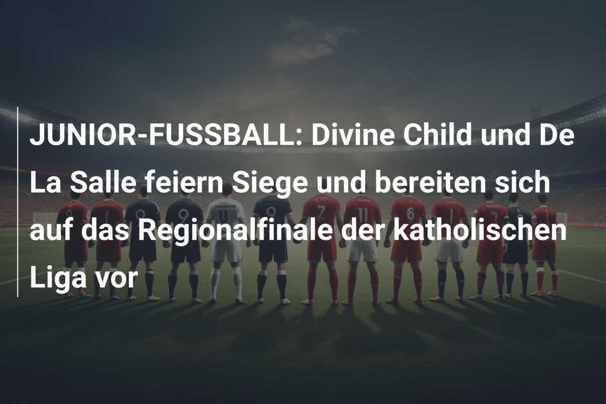JUNIOR-FUSSBALL: Divine Child und De La Salle feiern Siege und bereiten sich auf das Regionalfinale der katholischen Liga vor