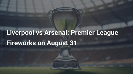 Liverpool vs Arsenal: Fuochi d'artificio in Premier League il 31 agosto