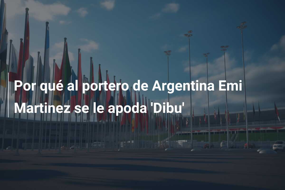 Por qué al portero de Argentina Emi Martinez se le apoda ‘Dibu’