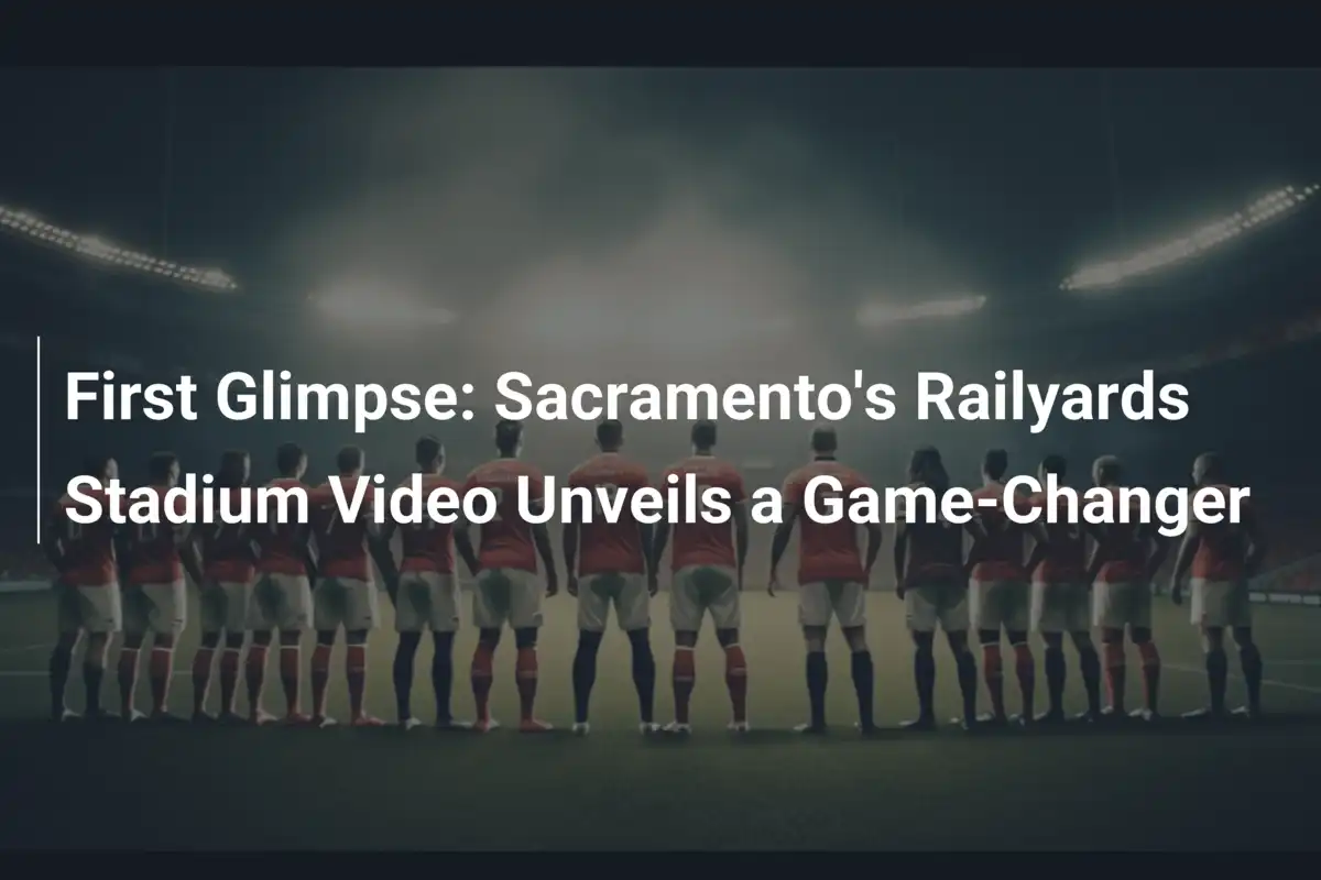 Prima Anteprima: Lo Stadio Railyards di Sacramento Promette una Rivoluzione Calcistica