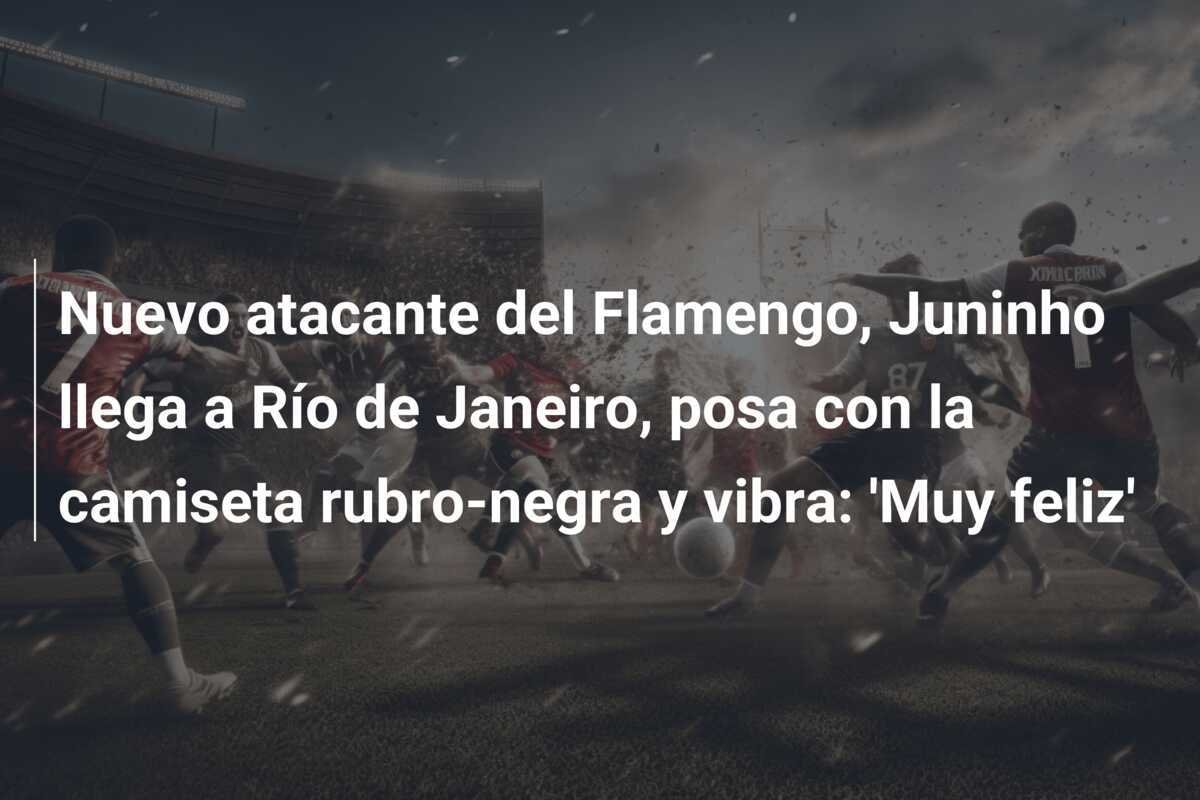 Nuevo atacante del Flamengo, Juninho llega a Río de Janeiro, posa con la camiseta rubro-negra y vibra: 'Muy feliz'