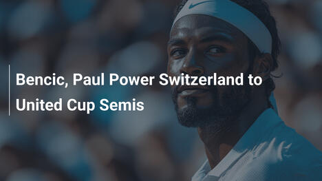 ベンチッチとポールがスイスをUnited Cup準決勝へ導く