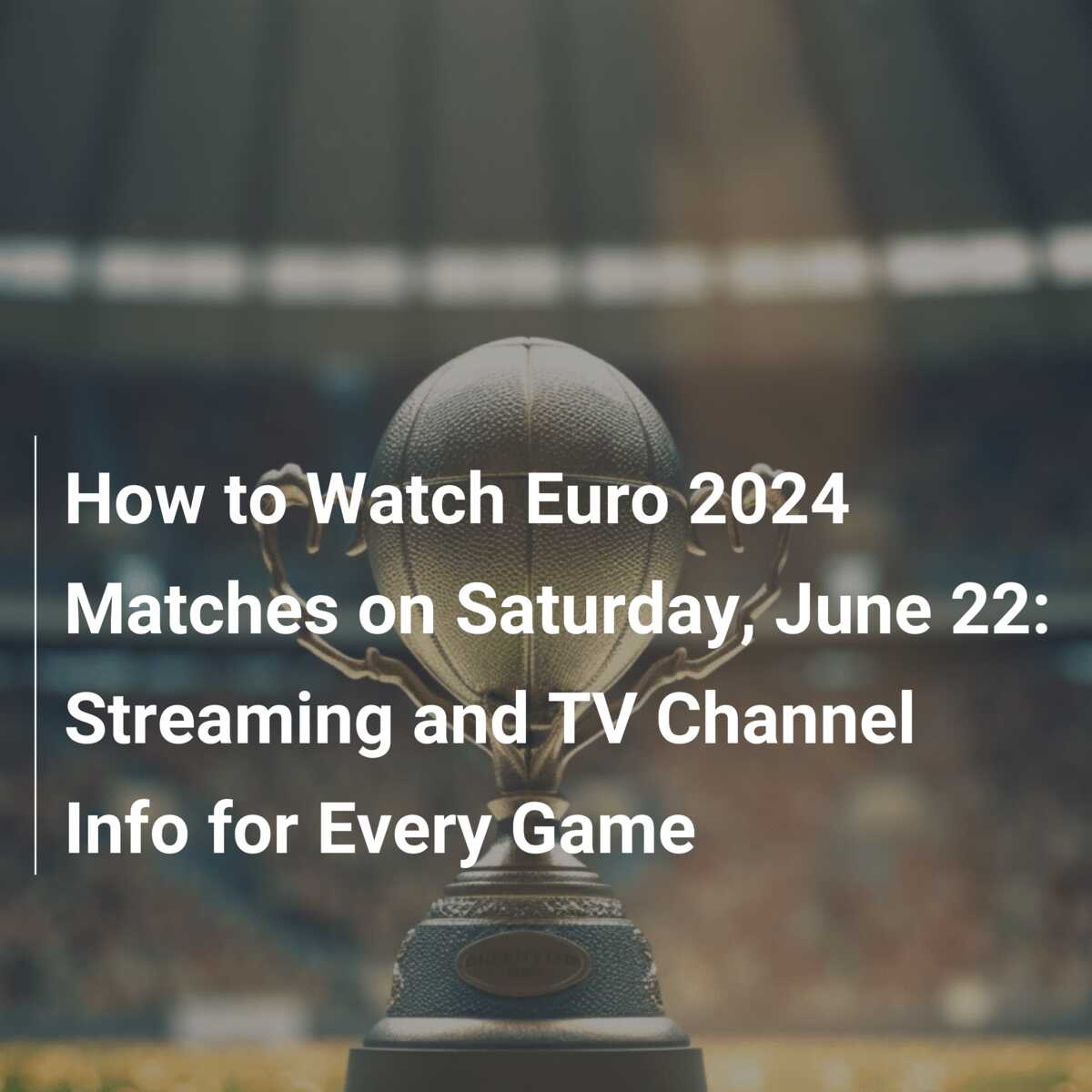 UEFA Euro 2024 games Saturday Schedule, live stream and TV info