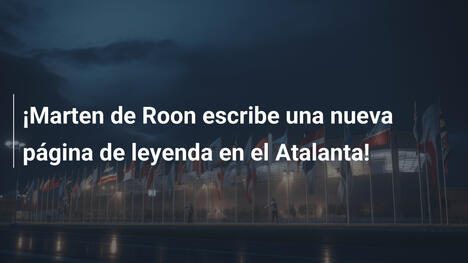 ¡Marten de Roon escribe una nueva página de leyenda en el Atalanta!