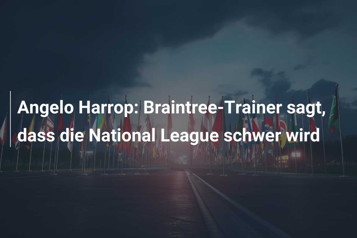 Angelo Harrop: Braintree-Trainer sagt, dass die National League schwer wird