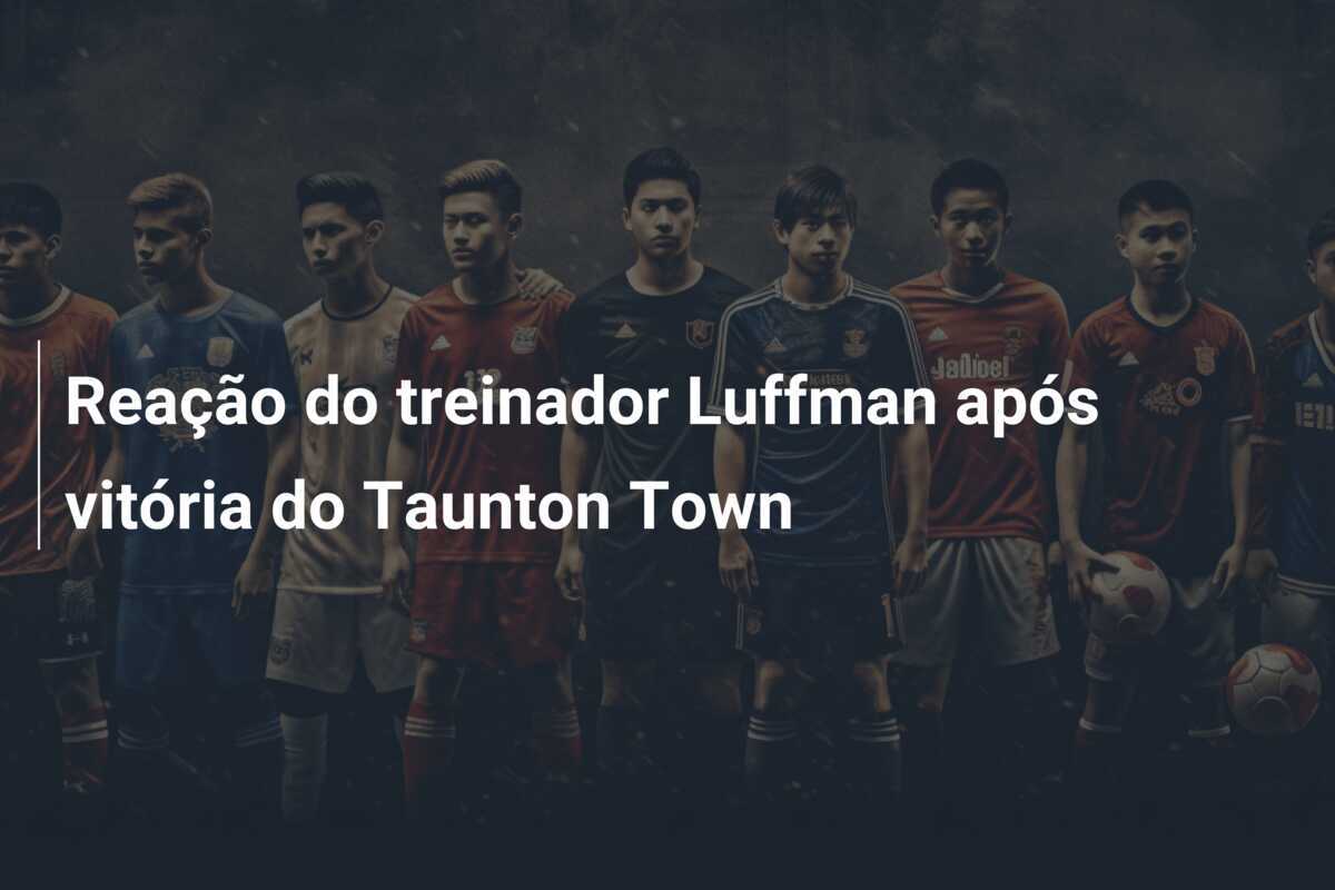 Reação do treinador Luffman após vitória do Taunton Town