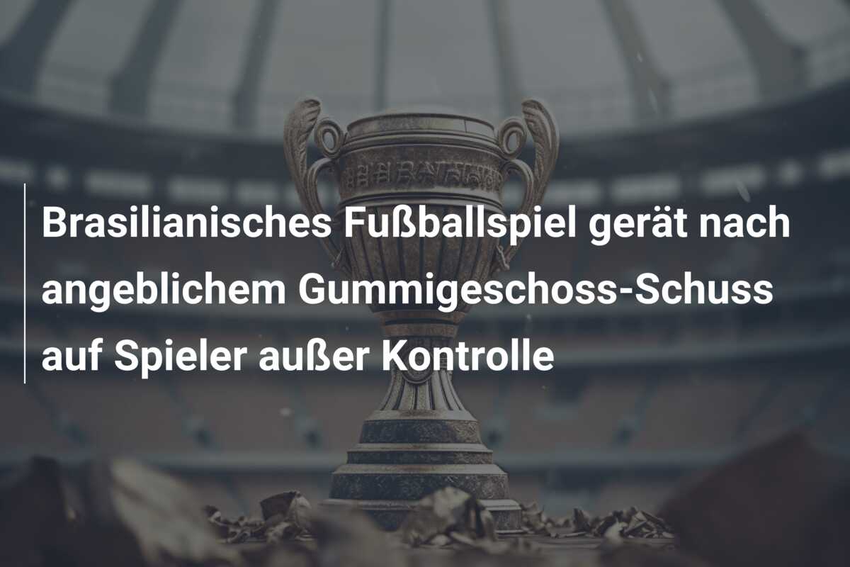 Brasilianisches Fußballspiel gerät nach angeblichem Gummigeschoss-Schuss auf Spieler außer Kontrolle