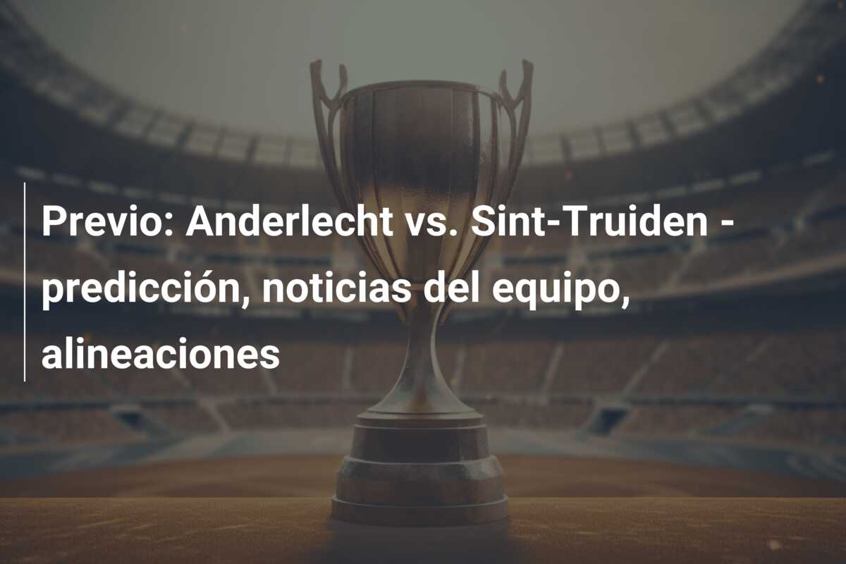 Previo: Anderlecht vs. Sint-Truiden – predicción, noticias del equipo, alineaciones