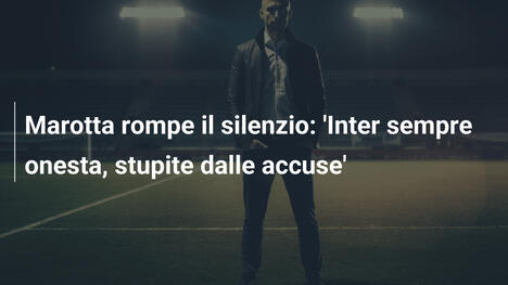 Marotta rompe il silenzio: 'Inter sempre onesta, stupite dalle accuse'