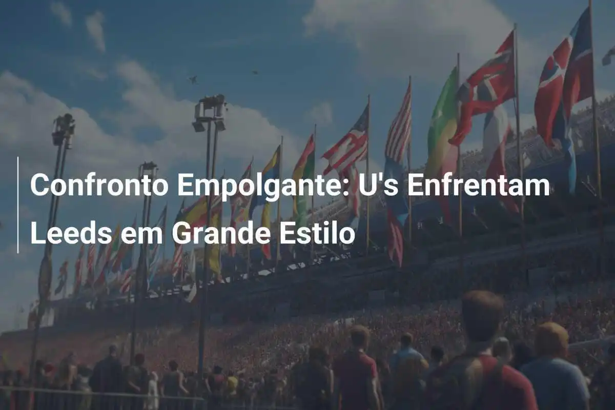Confronto Empolgante: U's Enfrentam Leeds em Grande Estilo